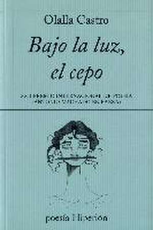 Bajo la luz, el cepo de Olalla Castro Hernández