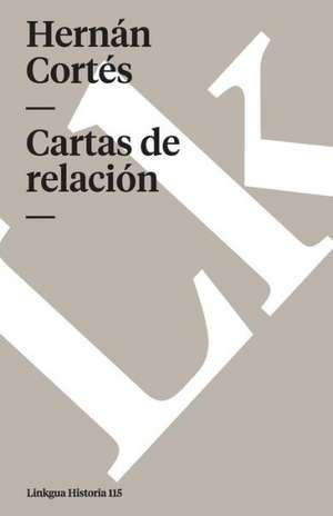 Cartas de Relacion de Hernan Cortes