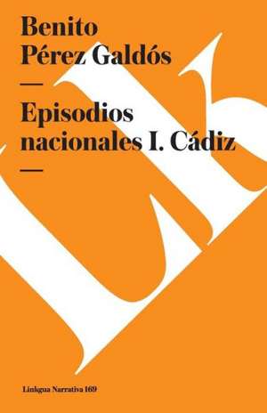 Episodios Nacionales I. Cadiz de Benito Perez Galdos