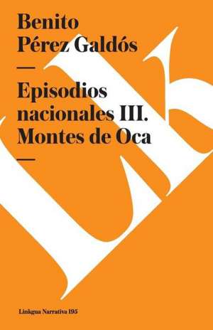 Episodios Nacionales III. Montes de Oca de Benito Perez Galdos