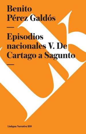 Episodios Nacionales V. de Cartago a Sagunto de Benito Perez Galdos