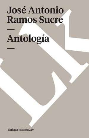 Antologia de Jose Antonio Ramos Sucre