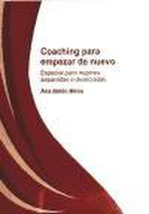 Coaching para empezar de nuevo. Especial para mujeres separadas y divorciadas de Ana Mena Belén