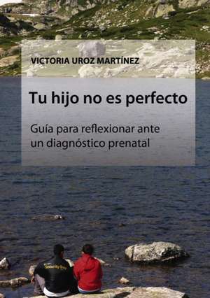 Tu hijo no es perfecto de Victoria Martínez Uroz