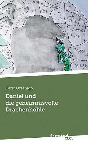 Daniel und die geheimnisvolle Drachenhöhle de Carlo Orsenigo