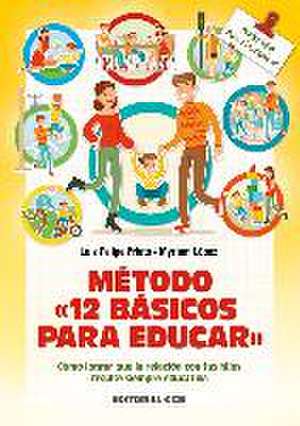 Método "12 básicos para educar" : cómo lograr que la relación con tus hijos resulte siempre educativa de Luis Felipe Prieto Vara