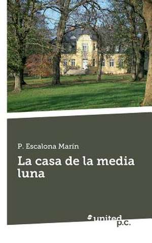 La Casa de La Media Luna: II de P. Escalona Marín