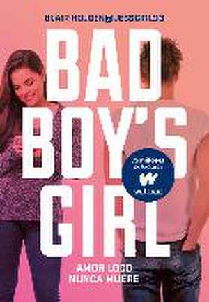 Bad boy's girl 3. Amor loco nunca muere de Blair Holden