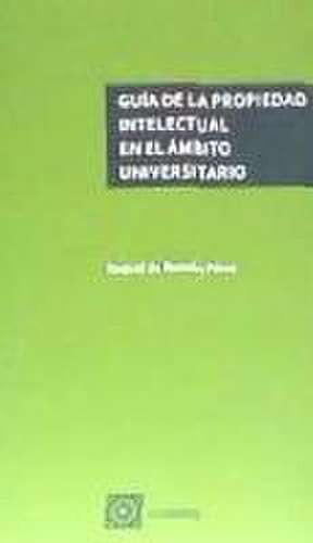 Guía de la propiedad intelectual en el ámbito universitario de Raquel de Román Pérez