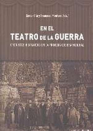 En el teatro de la guerra : cronistas hispánicos en la Primera Guerra Mundial de Xavier Pla Barbero