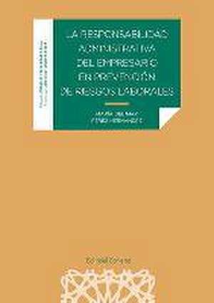 La responsabilidad administrativa del empresario en prevención de riesgos laborales de María del Mar Pérez Hernández