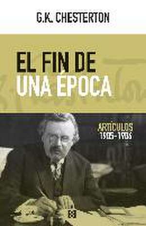 El fin de una época : artículos 1905-1906 de G. K. Chesterton