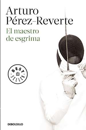 El maestro de esgrima de Arturo Pérez-Reverte