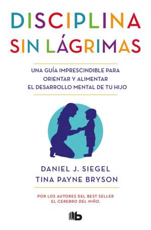 Disciplina Sin Lágrimas / No-Drama Discipline de Daniel J Siegel