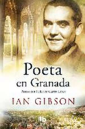 Poeta en Granada : un paseo por la ciudad y la vida de Federico García de Ian Gibson