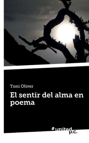 El Sentir del Alma En Poema de Toni Oliver