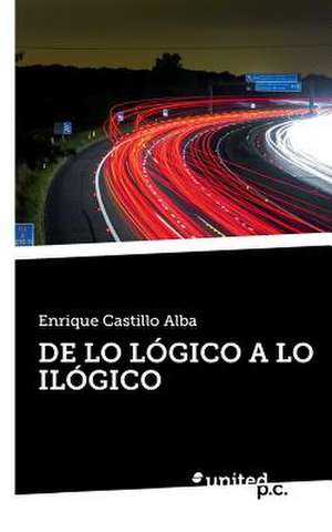 de Lo Logico a Lo Ilogico de Enrique Castillo Alba