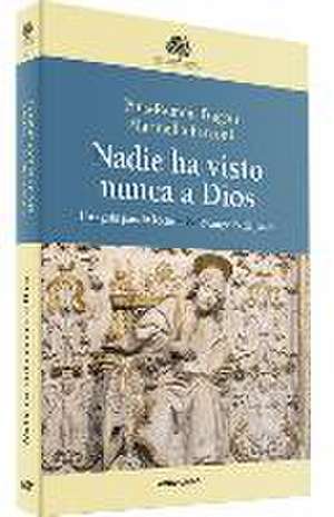 Nadie ha visto nunca a Dios : una guía para la lectura del Evangelio de Juan de Pius-Ramon Tragan