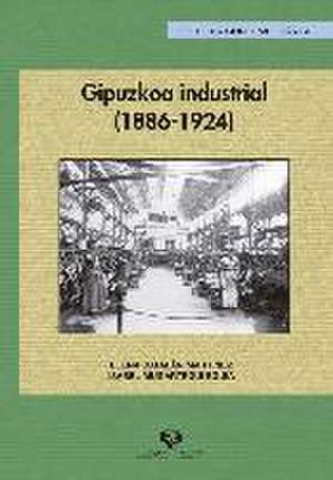 Gipuzkoa industrial, 1886-1924 de Isabel Mugartegui Eguía