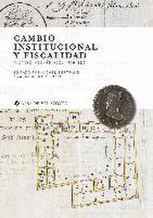 Cambio institucional y fiscalidad : mundo hispánico, 1760-1850