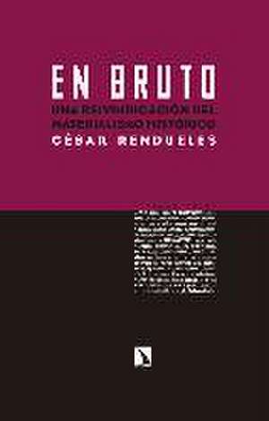 En bruto : una reivindicación del materialismo histórico de César Rendueles