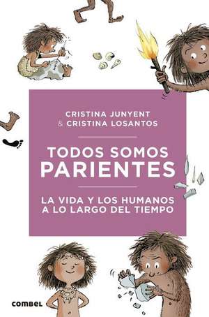 Todos Somos Parientes. La Vida Y Los Humanos a Lo Largo del Tiempo de Cristina Junyent