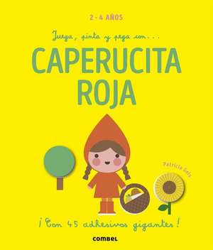 Juega, Pinta Y Pega Con... Caperucita Roja de Patricia Geis