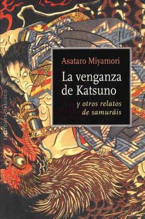 Venganza de Katsuno y Otros Relatos de Samurais, La de Asataro Miyamori