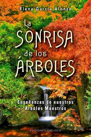 La Sonrisa de Los Arboles de Elena Garcia Alonso