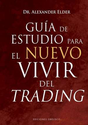 Guía de Estudio Para El Nuevo Vivir del Trading de Alexander Elder