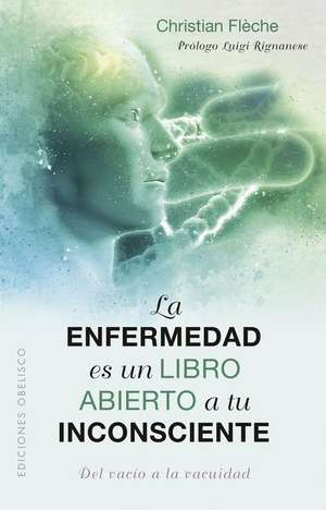 Enfermedad Es Un Libro Abierto a Tu Inconsciente, La de Christian Flèche