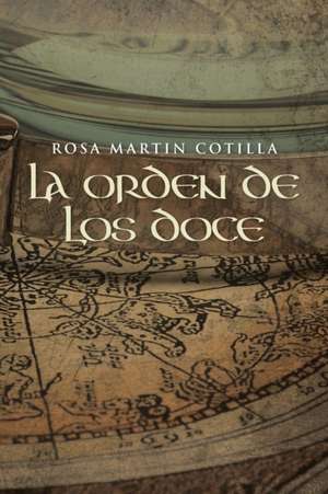 La Orden de Los Doce: Cronicas de DOS Universos 1 Parte de Rosa Martin Cotilla