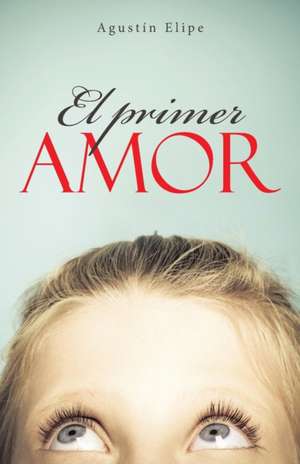 El Primer Amor: II Parte Donde Se Encuentra Samantha? de Agustín Elipe