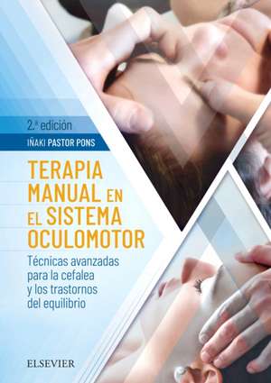 Terapia manual en el sistema oculomotor : técnicas avanzadas para la cefalea y los trastornos de equilibrio de Iñaki Pastor Pons