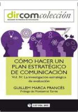 Cómo hacer un plan estratégico de comunicación IV : la investigación estratégica de evaluación de Guillem Marca Francés