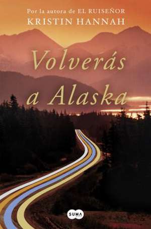 Volverás a Alaska de Kristin Hannah