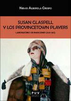 Susan Glaspell y los Provincetown Players : laboratorio de emociones, 1915-1917 de Nieves Alberola Crespo