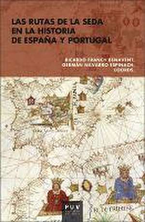 Las rutas de la seda en la historia de España y Portugal de Ricardo Franch Benavent