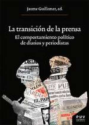 La Transición de la prensa : el comportamiento político de diarios y periodistas de Jaume Guillamet i Lloveras