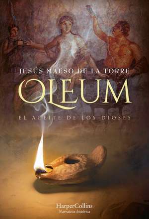 Oleum. El aceite de los dioses (Oleum. The Oil of Gods - Spanish Edition) de Jesús Maeso de la Torre