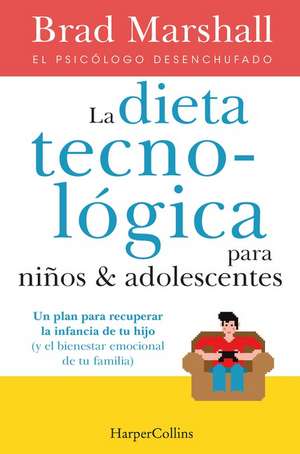 La Dieta tecnológica para niños y adolescentes: (The tech diet for your child & teen - Spanish Edition) de Brad Marshall