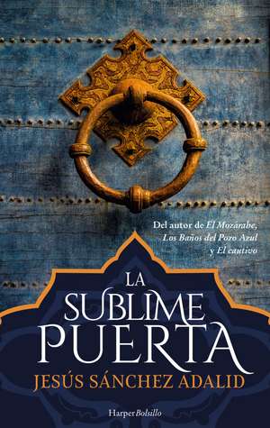 La sublime puerta (The sublime gate - Spanish Edition) de Jesús Sánchez Adalid