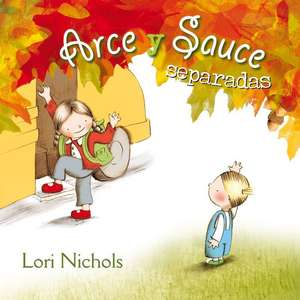 Arce y Sauce Separadas = Maple & Willow Apart de Lori Nichols