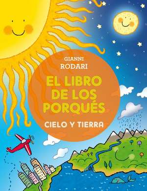 Libro de Los Porques, El. Cielo y Tierra de Gianni Rodari