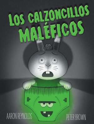 Los Calzoncillos Maleficos = Creepy Pair of Underwear! de Aaron Reynolds