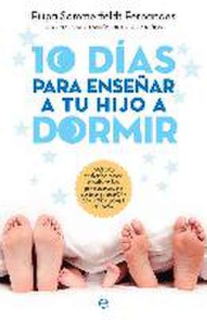 10 días para enseñar a tu hijo a dormir : método práctico para resolver los problemas de sueño y acabar con las noches de desvelo de Filipa Sommerfeldt Fernandes