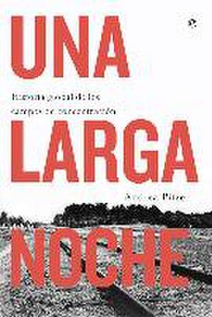 Una larga noche : historia global de los campos de concentración de José C. Vales