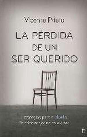 La pérdida de un ser querido : estrategias para el duelo. Sentirte mejor no es olvidar de Vicente Prieto Cabras