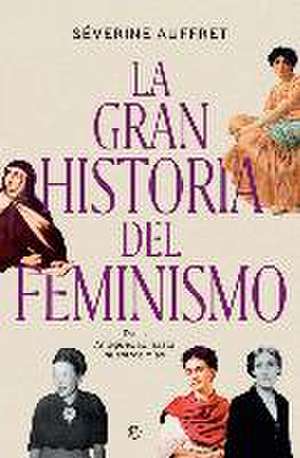 La gran historia del feminismo : de la Antigüedad hasta nuestros días de Séverine Auffret