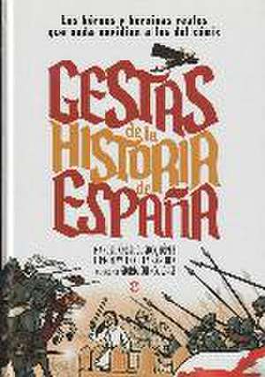 Gestas de la historia de España : los héroes y heroínas que nada envidian a los del cómic de Gestas de España